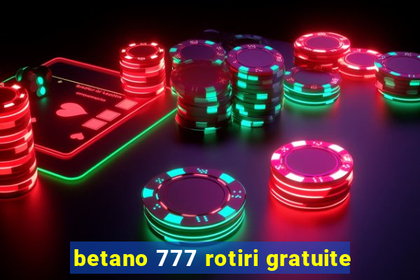 betano 777 rotiri gratuite